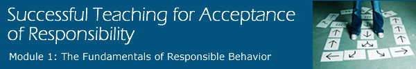 Successful Teaching for Acceptance of Responsibility - Module 1: The fundamentals of responsible behavior